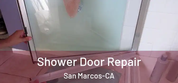 Shower Door Repair San Marcos-CA